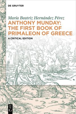 Anthony Munday: The First Book of Primaleon of Greece: A Critical Edition