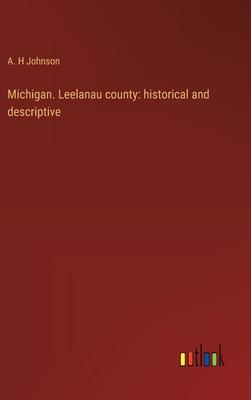 Michigan. Leelanau county: historical and descriptive