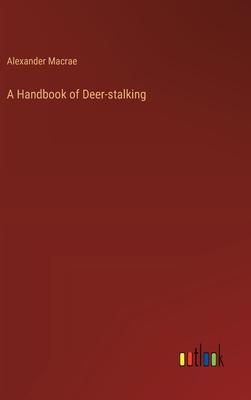 A Handbook of Deer-stalking