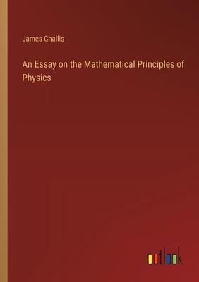 An Essay on the Mathematical Principles of Physics