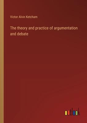 The theory and practice of argumentation and debate