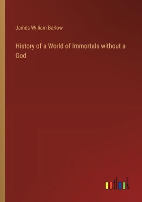 History of a World of Immortals without a God