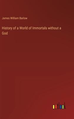 History of a World of Immortals without a God