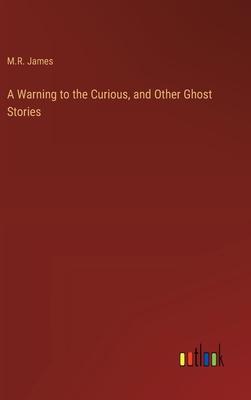 A Warning to the Curious, and Other Ghost Stories