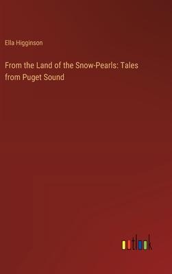 From the Land of the Snow-Pearls: Tales from Puget Sound