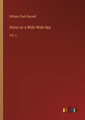 Alone on a Wide Wide Sea: Vol. 2