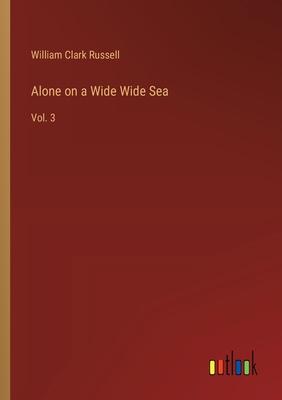 Alone on a Wide Wide Sea: Vol. 3