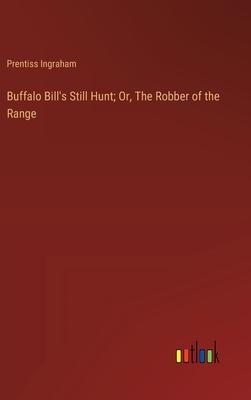 Buffalo Bill’s Still Hunt; Or, The Robber of the Range