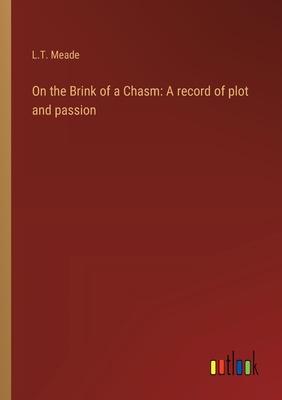 On the Brink of a Chasm: A record of plot and passion