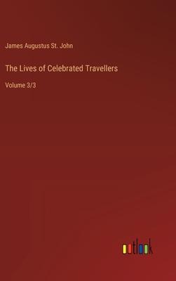 The Lives of Celebrated Travellers: Volume 3/3