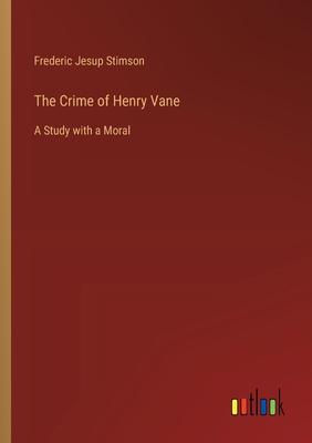 The Crime of Henry Vane: A Study with a Moral