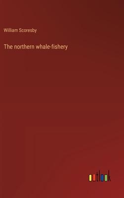 The northern whale-fishery