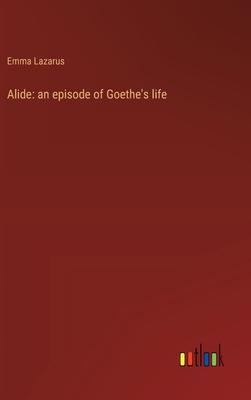 Alide: an episode of Goethe’s life