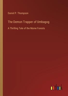 The Demon Trapper of Umbagog: A Thrilling Tale of the Maine Forests