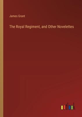 The Royal Regiment, and Other Novelettes