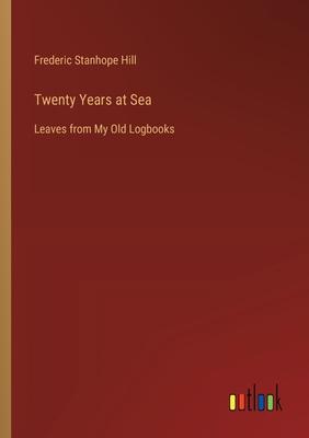 Twenty Years at Sea: Leaves from My Old Logbooks