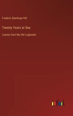 Twenty Years at Sea: Leaves from My Old Logbooks