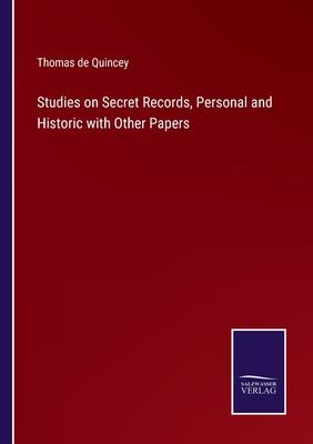 Studies on Secret Records, Personal and Historic with Other Papers