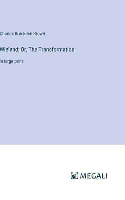 Wieland; Or, The Transformation: in large print