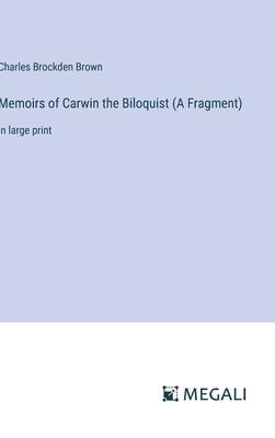 Memoirs of Carwin the Biloquist (A Fragment): in large print