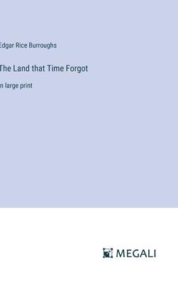 The Land that Time Forgot: in large print