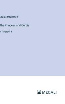 The Princess and Curdie: in large print