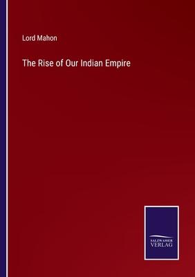 The Rise of Our Indian Empire