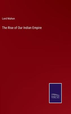 The Rise of Our Indian Empire