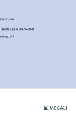 Faraday as a Discoverer: in large print