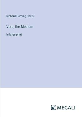 Vera, the Medium: in large print