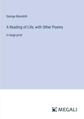 A Reading of Life, with Other Poems: in large print