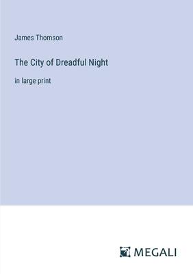 The City of Dreadful Night: in large print