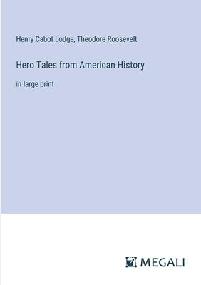 Hero Tales from American History: in large print