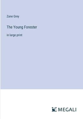 The Young Forester: in large print