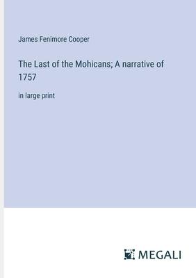 The Last of the Mohicans; A narrative of 1757: in large print