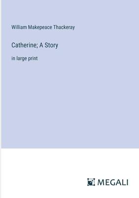 Catherine; A Story: in large print