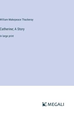 Catherine; A Story: in large print