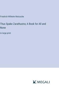 Thus Spake Zarathustra; A Book for All and None: in large print