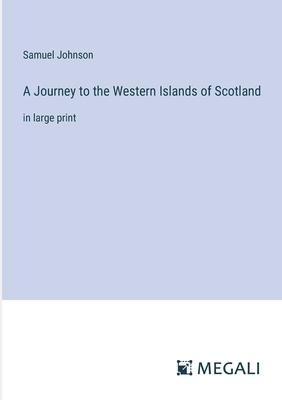 A Journey to the Western Islands of Scotland: in large print