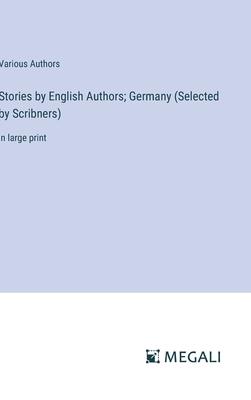 Stories by English Authors; Germany (Selected by Scribners): in large print