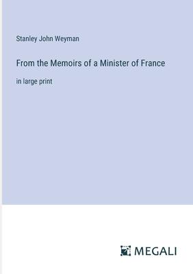 From the Memoirs of a Minister of France: in large print