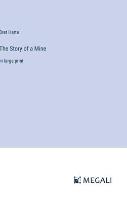 The Story of a Mine: in large print