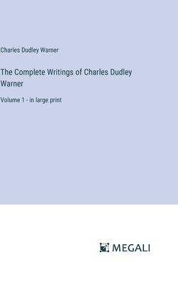 The Complete Writings of Charles Dudley Warner: Volume 1 - in large print
