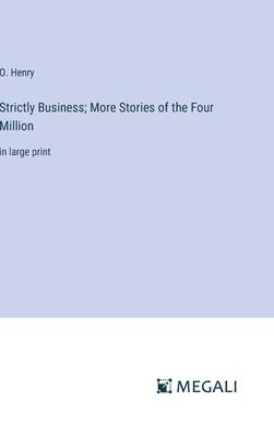 Strictly Business; More Stories of the Four Million: in large print