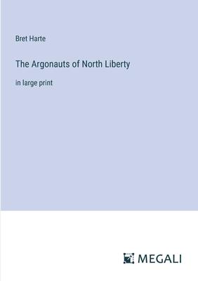 The Argonauts of North Liberty: in large print