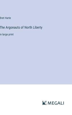 The Argonauts of North Liberty: in large print