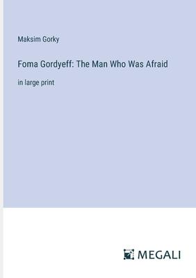 Foma Gordyeff: The Man Who Was Afraid: in large print