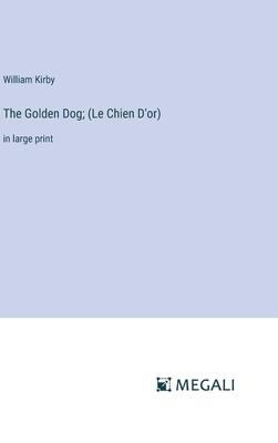 The Golden Dog; (Le Chien D’or): in large print