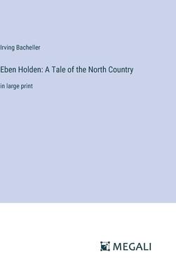 Eben Holden: A Tale of the North Country: in large print