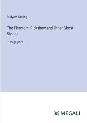 The Phantom ’Rickshaw and Other Ghost Stories: in large print